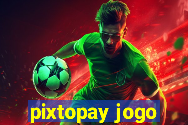 pixtopay jogo